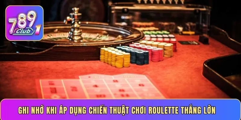Ghi nhớ khi áp dụng cách chơi Roulette luôn thắng lớn