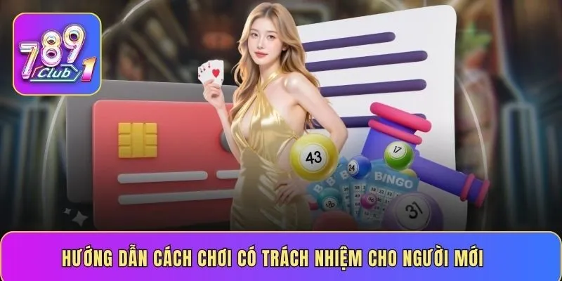 Hướng dẫn cách chơi có trách nhiệm cho người mới
