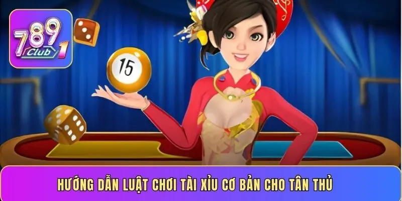 Hướng dẫn luật chơi tài xỉu cơ bản cho tân thủ