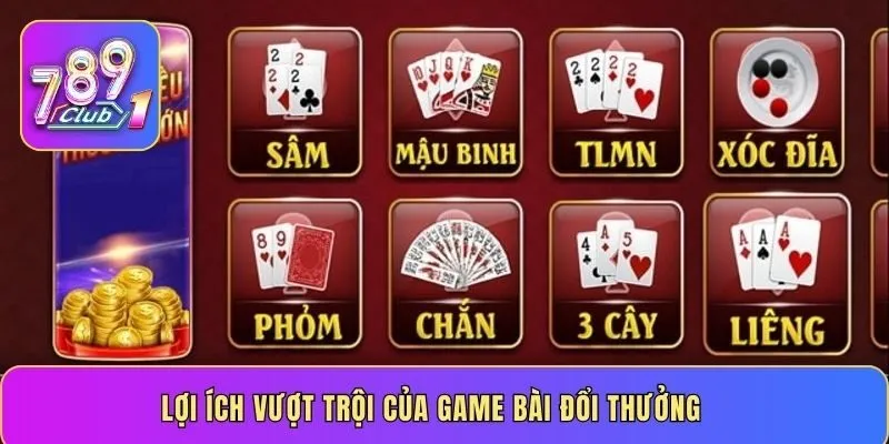 Lợi ích vượt trội của game bài đổi thưởng