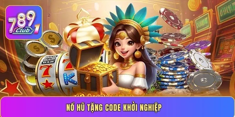 Nổ hũ tặng code khởi nghiệp - Bí quyết săn ưu đãi hiệu quả
