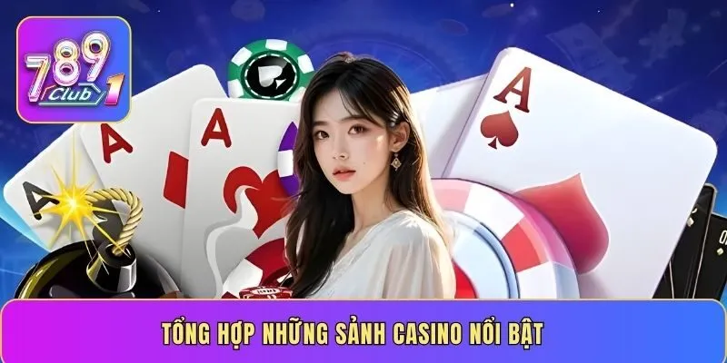 Tổng hợp những sảnh casino nổi bật